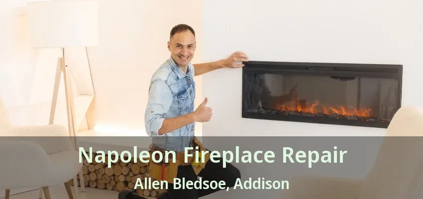 Napoleon Fireplace Repair Allen Bledsoe, Addison - TX