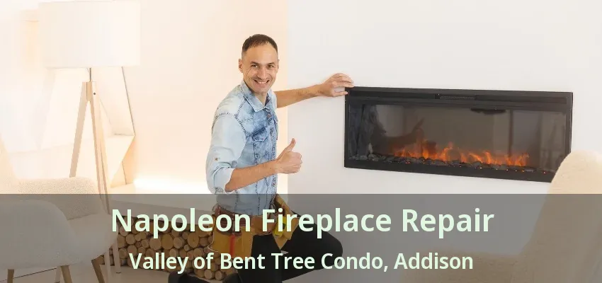 Napoleon Fireplace Repair Valley of Bent Tree Condo, Addison - TX