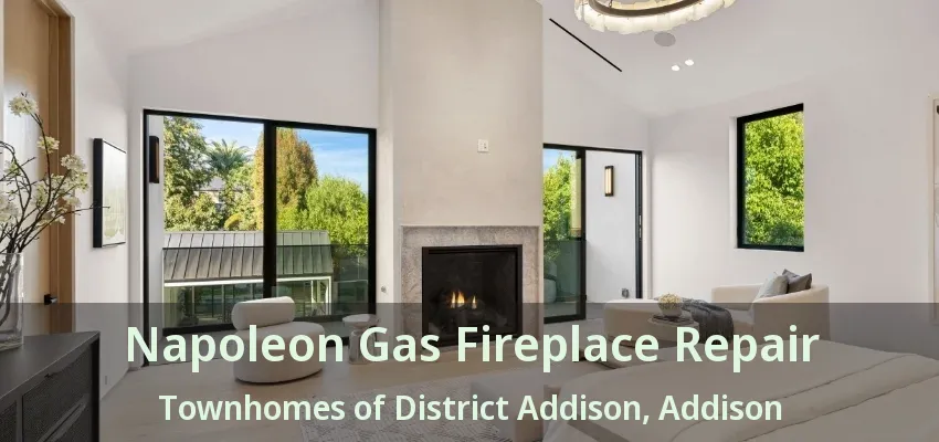 Napoleon Gas Fireplace Repair Townhomes of District Addison, Addison - TX