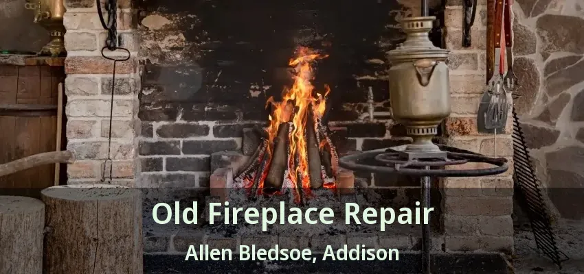 Old Fireplace Repair Allen Bledsoe, Addison - TX