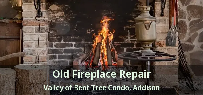 Old Fireplace Repair Valley of Bent Tree Condo, Addison - TX