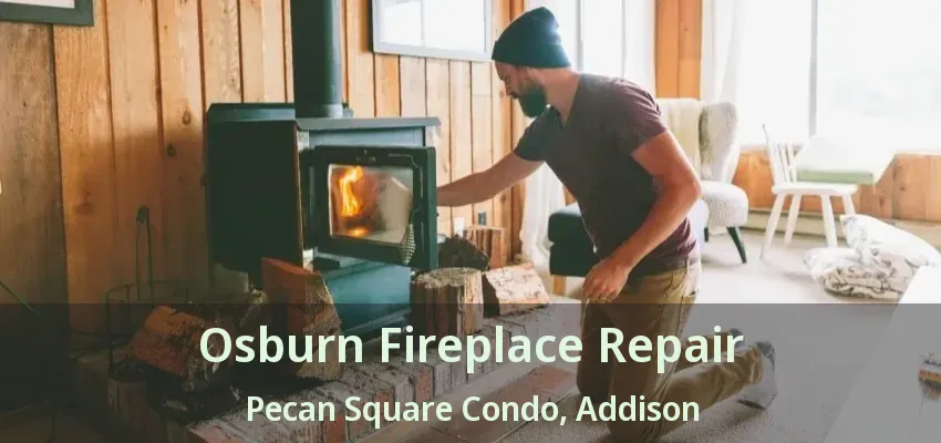 Osburn Fireplace Repair Pecan Square Condo, Addison - TX