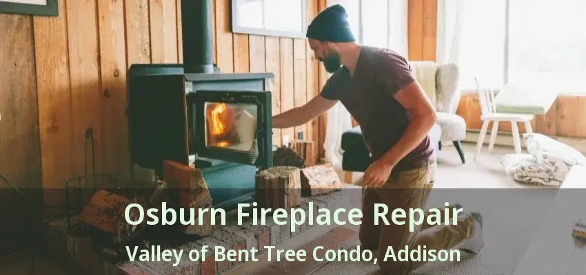 Osburn Fireplace Repair Valley of Bent Tree Condo, Addison - TX
