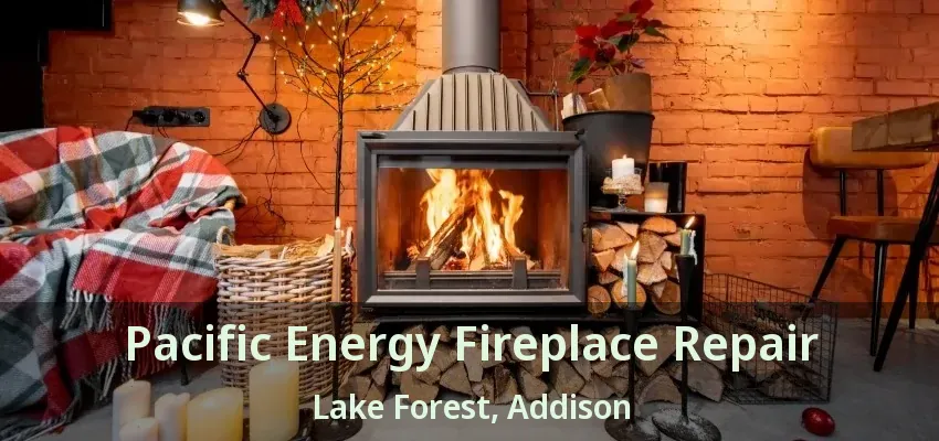 Pacific Energy Fireplace Repair Lake Forest, Addison - TX