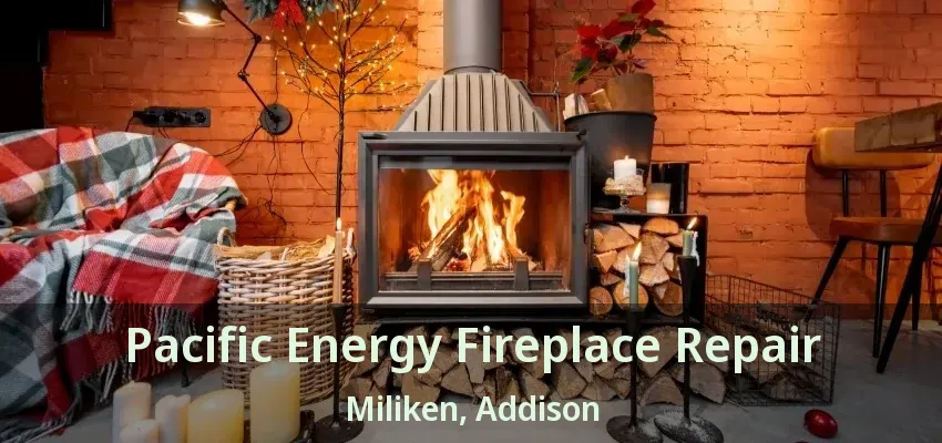 Pacific Energy Fireplace Repair Miliken, Addison - TX