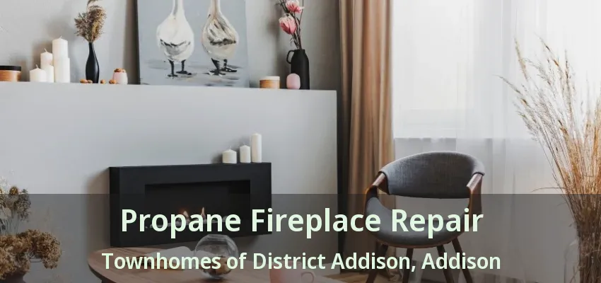 Propane Fireplace Repair Townhomes of District Addison, Addison - TX