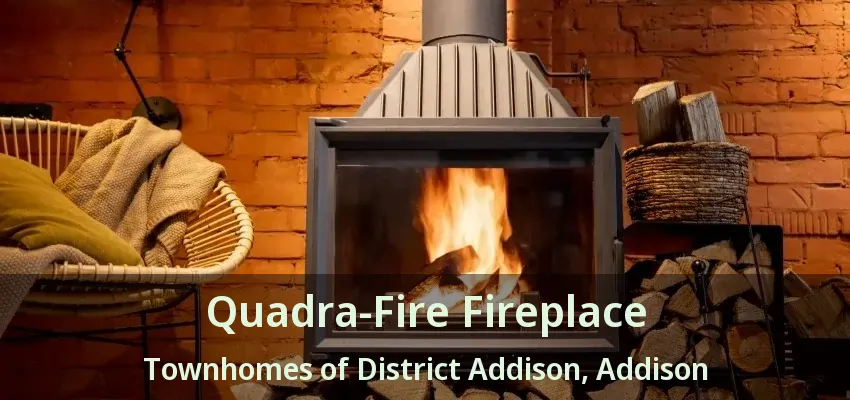 Quadra-Fire Fireplace Townhomes of District Addison, Addison - TX