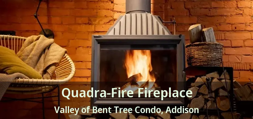 Quadra-Fire Fireplace Valley of Bent Tree Condo, Addison - TX