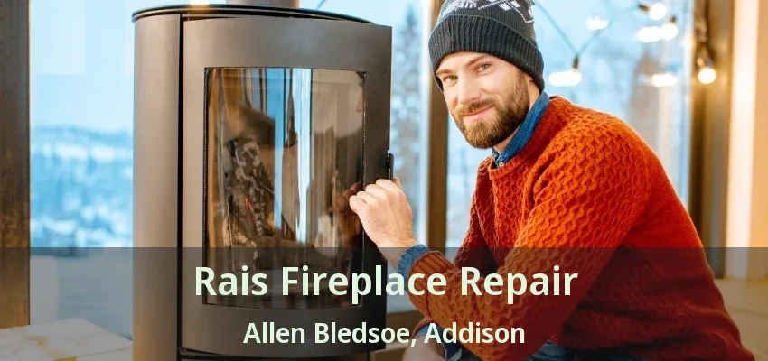Rais Fireplace Repair Allen Bledsoe, Addison - TX
