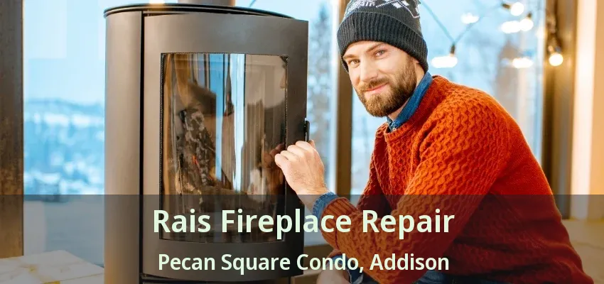 Rais Fireplace Repair Pecan Square Condo, Addison - TX