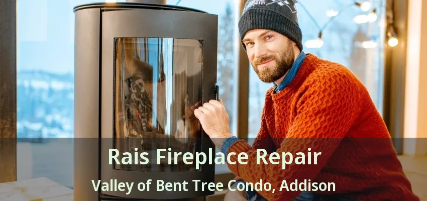 Rais Fireplace Repair Valley of Bent Tree Condo, Addison - TX