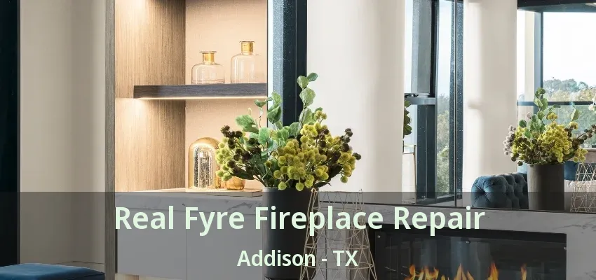 Real Fyre Fireplace Repair Addison - TX
