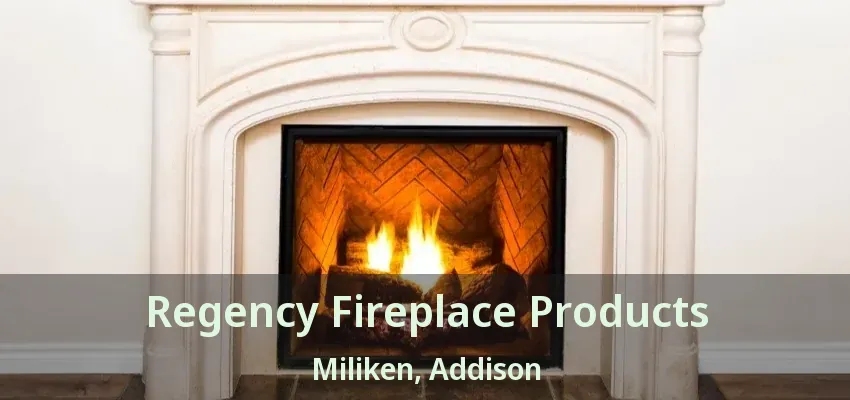 Regency Fireplace Products Miliken, Addison - TX