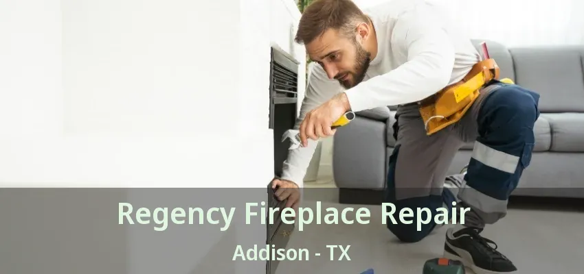 Regency Fireplace Repair Addison - TX