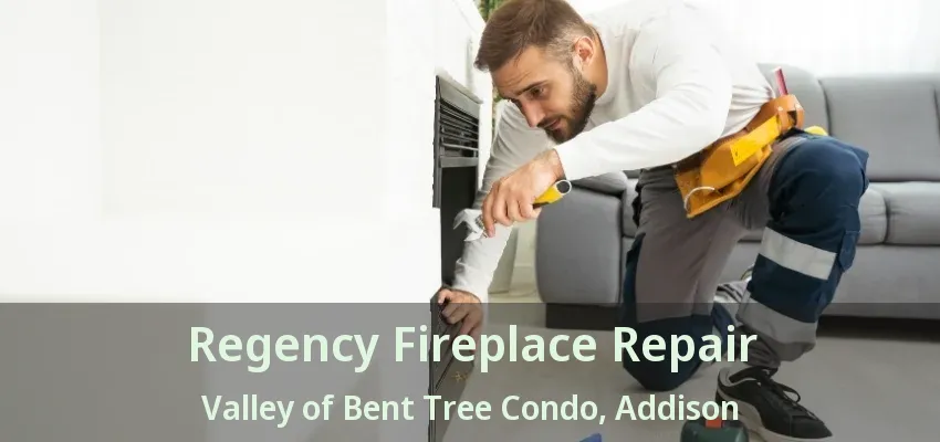Regency Fireplace Repair Valley of Bent Tree Condo, Addison - TX