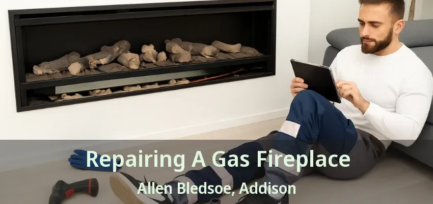 Repairing A Gas Fireplace Allen Bledsoe, Addison - TX