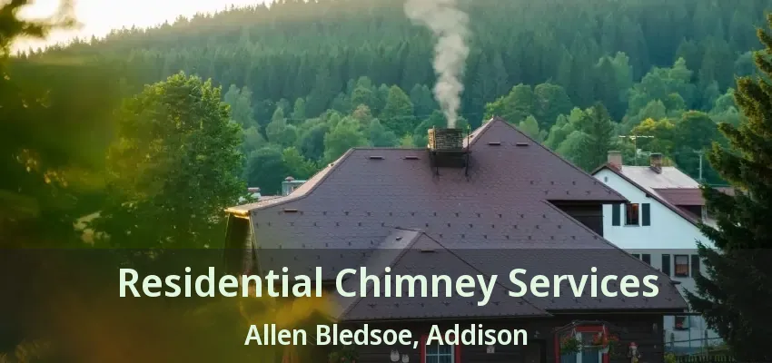 Residential Chimney Services Allen Bledsoe, Addison - TX
