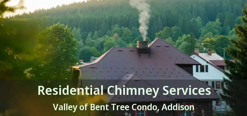 Residential Chimney Services Valley of Bent Tree Condo, Addison - TX