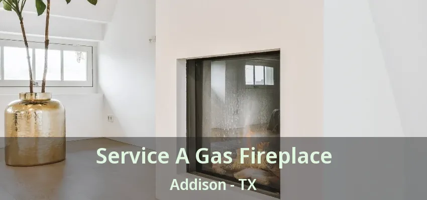 Service A Gas Fireplace Addison - TX