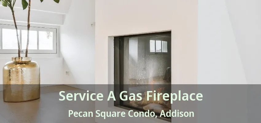 Service A Gas Fireplace Pecan Square Condo, Addison - TX