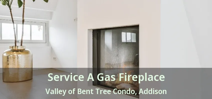 Service A Gas Fireplace Valley of Bent Tree Condo, Addison - TX