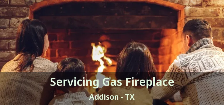 Servicing Gas Fireplace Addison - TX