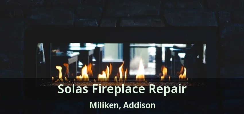 Solas Fireplace Repair Miliken, Addison - TX