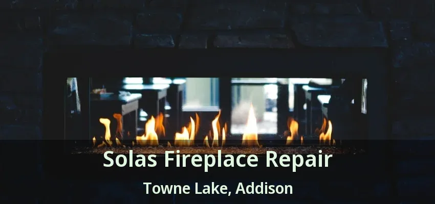 Solas Fireplace Repair Towne Lake, Addison - TX