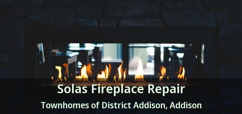 Solas Fireplace Repair Townhomes of District Addison, Addison - TX