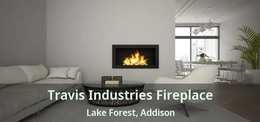 Travis Industries Fireplace Lake Forest, Addison - TX