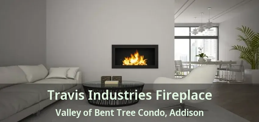 Travis Industries Fireplace Valley of Bent Tree Condo, Addison - TX