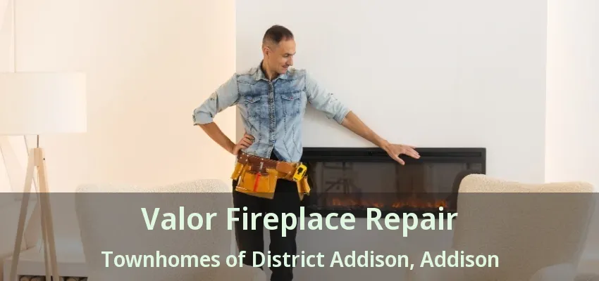 Valor Fireplace Repair Townhomes of District Addison, Addison - TX