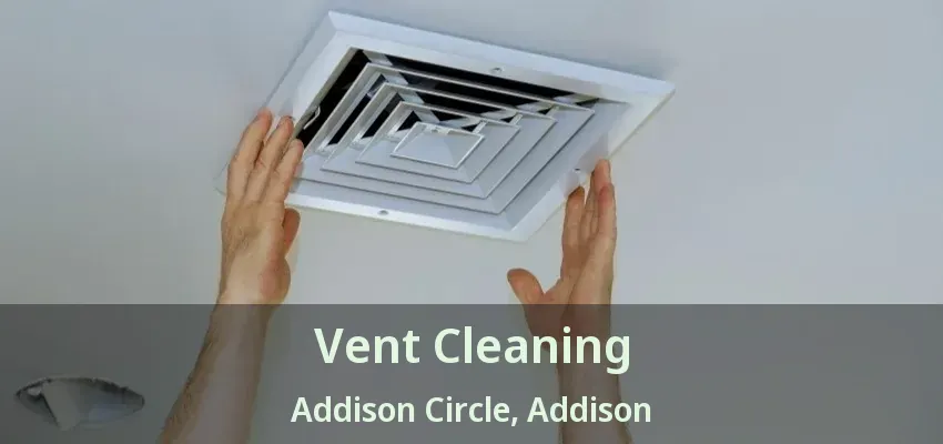 Vent Cleaning Addison Circle, Addison - TX
