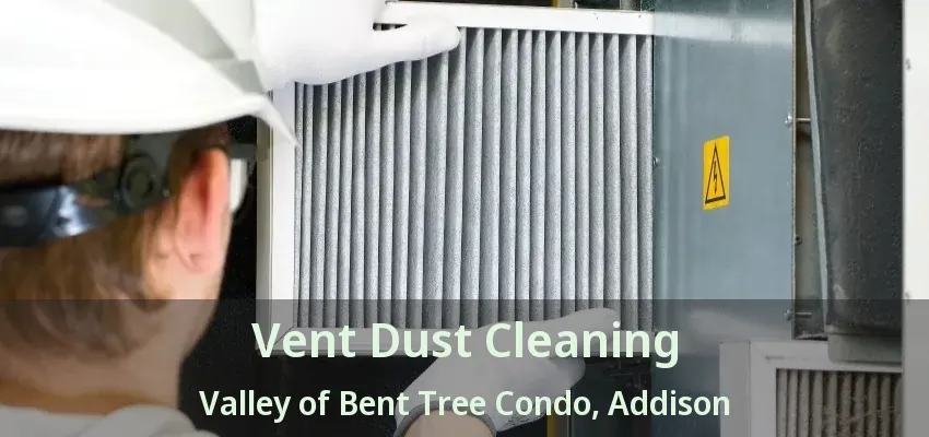 Vent Dust Cleaning Valley of Bent Tree Condo, Addison - TX