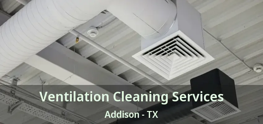 Ventilation Cleaning Services Addison - TX
