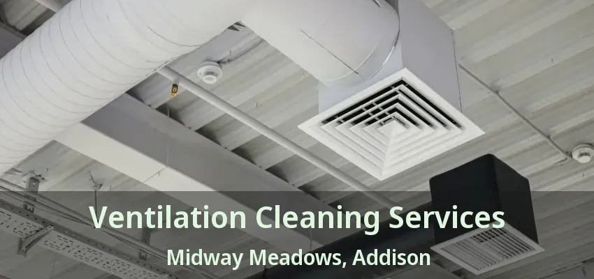 Ventilation Cleaning Services Midway Meadows, Addison - TX