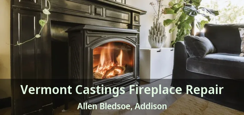 Vermont Castings Fireplace Repair Allen Bledsoe, Addison - TX