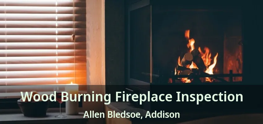 Wood Burning Fireplace Inspection Allen Bledsoe, Addison - TX