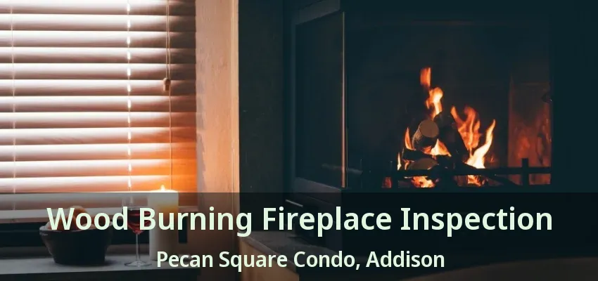 Wood Burning Fireplace Inspection Pecan Square Condo, Addison - TX