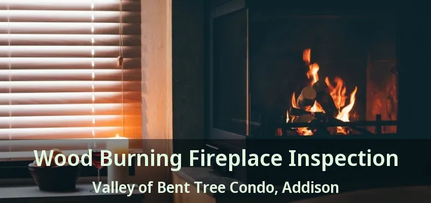 Wood Burning Fireplace Inspection Valley of Bent Tree Condo, Addison - TX