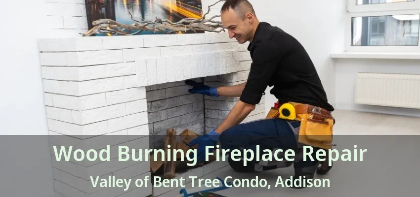 Wood Burning Fireplace Repair Valley of Bent Tree Condo, Addison - TX