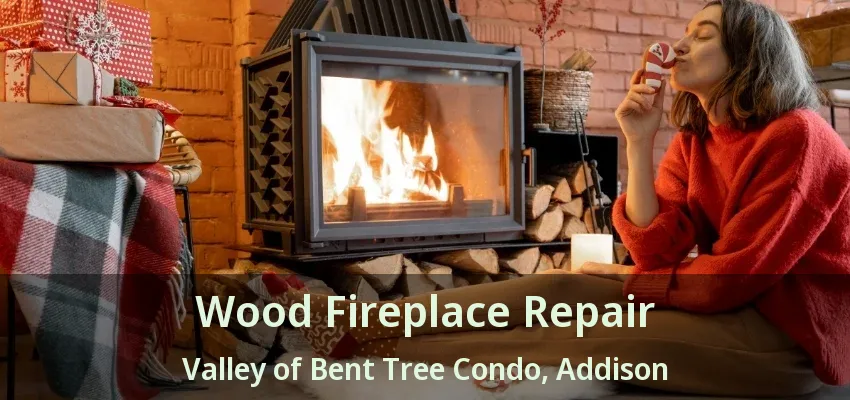 Wood Fireplace Repair Valley of Bent Tree Condo, Addison - TX