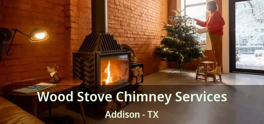 Wood Stove Chimney Services Addison - TX