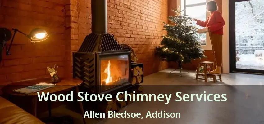 Wood Stove Chimney Services Allen Bledsoe, Addison - TX
