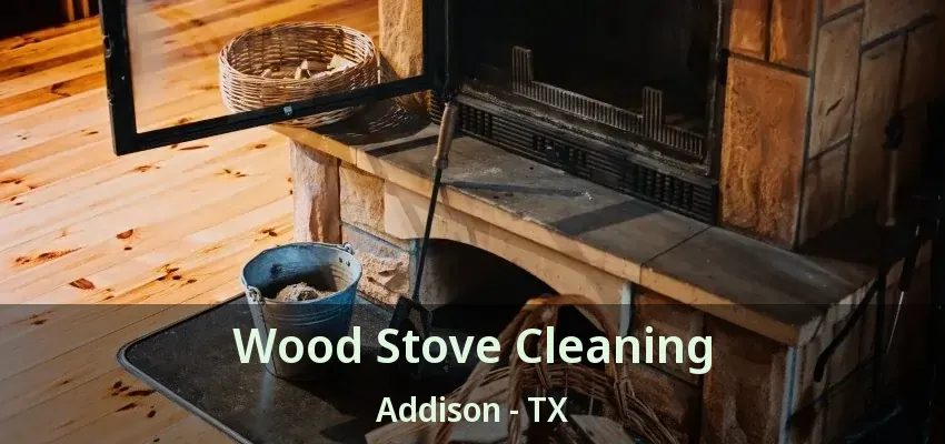 Wood Stove Cleaning Addison - TX