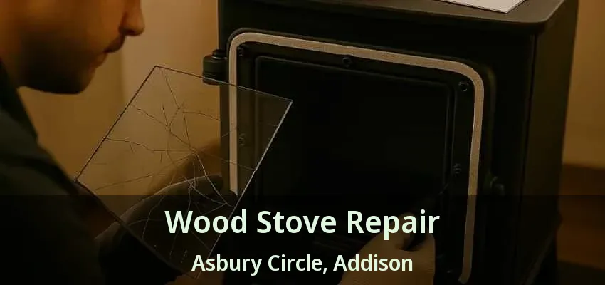 Wood Stove Repair Asbury Circle, Addison - TX